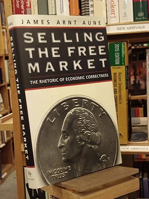 Seller image for Selling the Free Market: The Rhetoric of Economic Correctness (Revisioning Rhetoric) for sale by Henniker Book Farm and Gifts