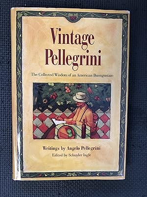 Vintage Pellegrini: The Collected Wisdom of an American Buongustaio