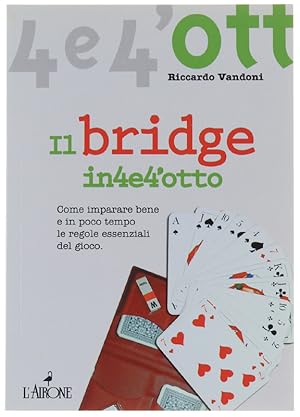 IL BRIGE IN4E4'OTTO. : come imparare bene e in poco tempo le regole essenziali del gioco.: