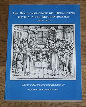 Imagen del vendedor de Die Religionsmandate des Herzogtums Bayern in der Reformationszeit (1522 - 1531) Edition mit Einleitung und Kommentar. Quellentexte zur bayerischen Geschichte, Band 1. a la venta por Antiquariat Gallenberger