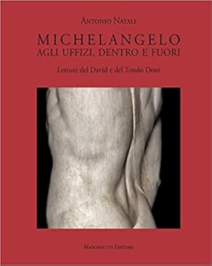 Immagine del venditore per Michelangelo. Agli Uffizi, dentro e fuori. Letture del David e del Tondo Doni. venduto da FIRENZELIBRI SRL