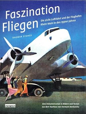 Bild des Verkufers fr Faszination Fliegen - Die zivlle Luftfahrt und der Flughafen Rhein-Main in den 1930er-Jahren. (= Faszination Fliegen, Band 2). zum Verkauf von Antiquariat Carl Wegner