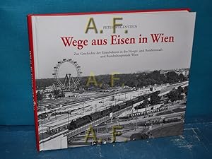 Seller image for Wege aus Eisen in Wien : zur Geschichte der Eisenbahnen in der Haupt- und Residenzstadt und Bundeshauptstadt Wien. for sale by Antiquarische Fundgrube e.U.