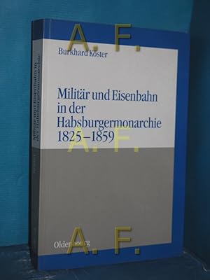 Immagine del venditore per Militr und Eisenbahn in der Habsburgermonarchie 1825 - 1859 (Militrgeschichtliche Studien Band 37) / MIT WIDMUNG von Burkhard Kster venduto da Antiquarische Fundgrube e.U.