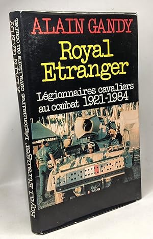 Royal étranger : Légionnaires cavaliers au combat 1921-1984