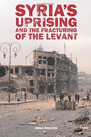 Bild des Verkufers fr Syria's Uprising and the Fracturing of the Levant (Adelphi series) zum Verkauf von WeBuyBooks
