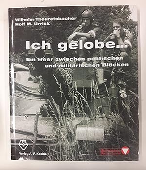 Bild des Verkufers fr Ich gelobe. Ein Heer zwischen politischen und militrischen Blcken. zum Verkauf von Der Buchfreund