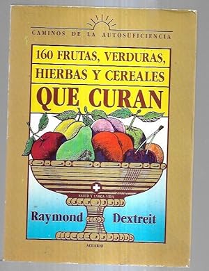 Imagen del vendedor de 160 FRUTAS, VERDURAS, HIERBAS Y CEREALES QUE CURAN a la venta por Desvn del Libro / Desvan del Libro, SL