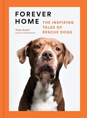 Seller image for Forever Home : The Inspiring Tales of Rescue Dogs for sale by GreatBookPricesUK