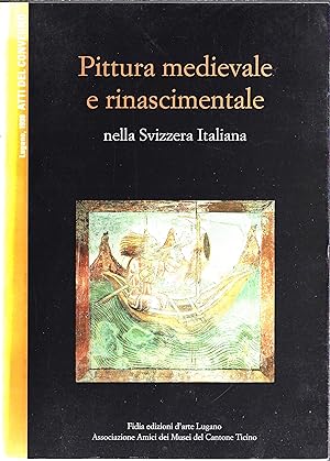 Pittura medievale e rinascimentale nella Svizzera italiana: Atti del convegno, Lugano, 28 marzo 1998