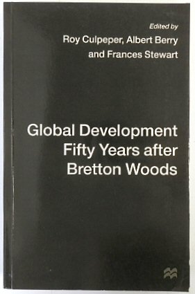 Global Development Fifty Years After Bretton Woods: Essays in Honour of Gerald K. Helleiner