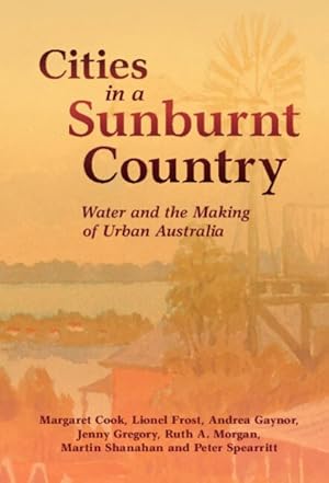 Bild des Verkufers fr Cities in a Sunburnt Country : Water and the Making of Urban Australia zum Verkauf von GreatBookPricesUK