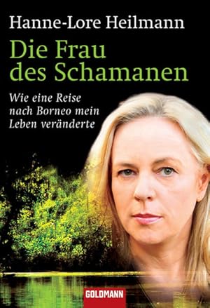 Die Frau des Schamanen Wie eine Reise nach Borneo mein Leben veränderte