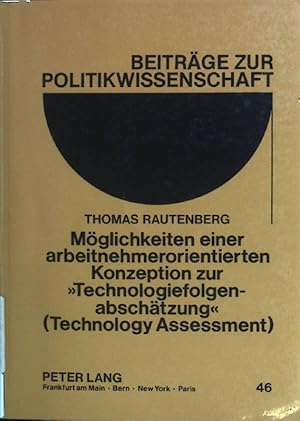 Bild des Verkufers fr Mglichkeiten einer arbeitnehmerorientierten Konzeption zur "Technologiefolgenabschtzung" (technology assessment). Beitrge zur Politikwissenschaft ; Bd. 46 zum Verkauf von books4less (Versandantiquariat Petra Gros GmbH & Co. KG)