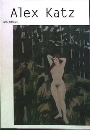 Seller image for Alex Katz : naked beauty ; [anlsslich der Ausstellung "Alex Katz. Naked Beauty", Kestnergesellschaft, Hannover, 25.11.2011 - 5.02.1212]. for sale by books4less (Versandantiquariat Petra Gros GmbH & Co. KG)