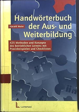 Bild des Verkufers fr Handwrterbuch der Aus- und Weiterbildung : 425 Methoden und Konzepte des betrieblichen Lernens mit Praxisbeispielen und Checklisten. zum Verkauf von books4less (Versandantiquariat Petra Gros GmbH & Co. KG)