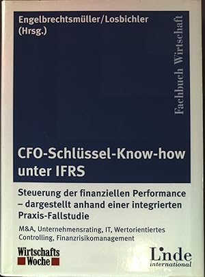 Seller image for CFO-Schlssel-Know-how unter IFRS : Steuerung der finanziellen Performance - dargestellt anhand einer integrierten Praxis-Fallstudie ; M&A, Unternehmensrating, IT, wertorientiertes Controlling, Finanzrisikomanagement. Linde international; Fachbuch Wirtschaft for sale by books4less (Versandantiquariat Petra Gros GmbH & Co. KG)