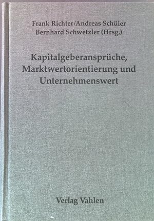 Kapitalgeberansprüche, Marktwertorientierung und Unternehmenswert : Festschrift für Jochen Drukar...
