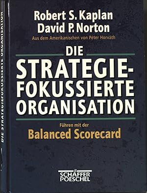 Seller image for Die strategiefokussierte Organisation : Fhren mit der balanced scorecard. for sale by books4less (Versandantiquariat Petra Gros GmbH & Co. KG)