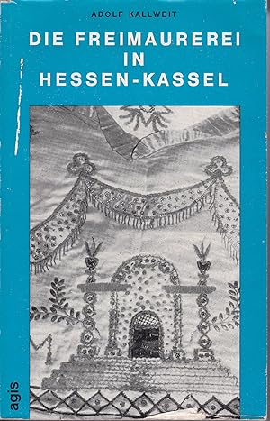 Die Freimaurerei in Hessen-Kassel : Königliche Kunst durch zwei Jahrhunderte von 1743-1965