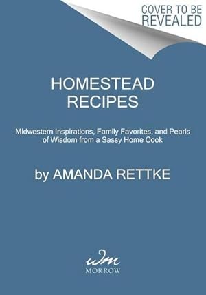 Bild des Verkufers fr Homestead Recipes : Midwestern Inspirations, Family Favorites, and Pearls of Wisdom from a Sassy Home Cook zum Verkauf von AHA-BUCH GmbH