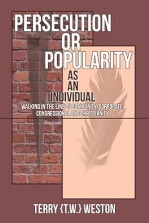 Immagine del venditore per Persecution or Popularity as an Individual: Walking in the Line of Community, Corporate, Congressional and Christianity [Soft Cover ] venduto da booksXpress