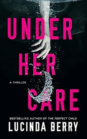 Seller image for Under Her Care: A Thriller by Berry, Lucinda [Paperback ] for sale by booksXpress