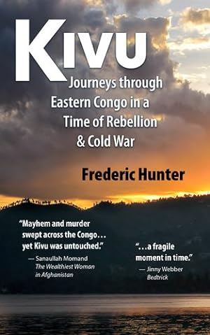 Seller image for Kivu: Journeys Through Eastern Congo in a Time of Rebellion & Cold War by Hunter, Frederic [Hardcover ] for sale by booksXpress