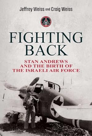 Imagen del vendedor de Fighting Back : Stan Andrews and the Birth of the Israeli Air Force a la venta por GreatBookPrices