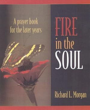 Seller image for Fire in the Soul: A Prayer Book for the Later Years (In God's Light Series) by Richard Lyon Morgan [Perfect Paperback ] for sale by booksXpress