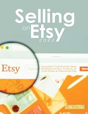 Seller image for Selling on Etsy 2022: Successful Craft Business Ideas for Pricing on Etsy, to Stores, at Craft Shows & Everywhere Else [Soft Cover ] for sale by booksXpress