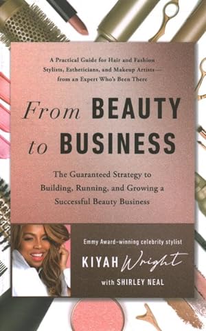 Seller image for From Beauty to Business : The Guaranteed Strategy to Building, Running, and Growing a Successful Beauty Business for sale by GreatBookPrices