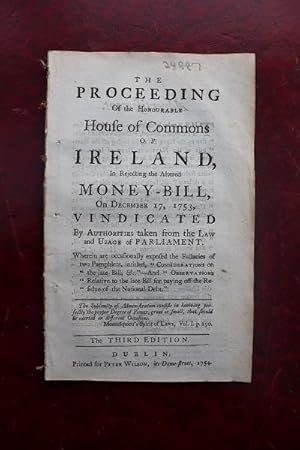 The proceeding of the honourable House of Commons of Ireland, In Rejecting the Altered Money-Bill...