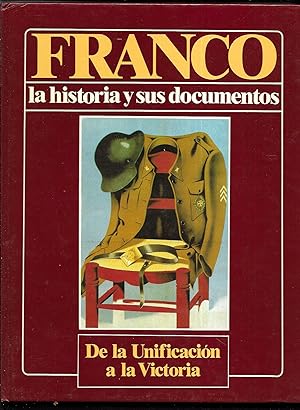 Franco. La historia y sus documentos nº 3. De la Unificación a la Victoria