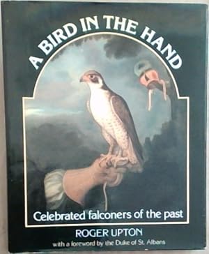 Imagen del vendedor de A Bird in the Hand: Celebrated Falconers of the Past a la venta por Chapter 1