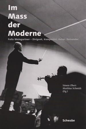 Immagine del venditore per Im Mass der Moderne. Felix Weingartner - Dirigent, Komponist, Autor, Reisender. venduto da Musikantiquariat Marion Neugebauer
