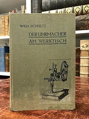 Der Uhrmacher am Werktisch. Hand- und Nachschlagebuch für den Taschenuhren-Reparateur.