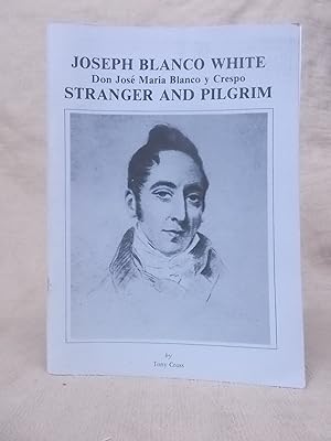 Seller image for JOSEPH BLANCO WHITE DON JOSE MARIA BLANCO Y CRESPO - STRANGER AND PILGRIM for sale by Gage Postal Books