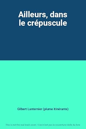 Seller image for Ailleurs, dans le crpuscule for sale by Ammareal