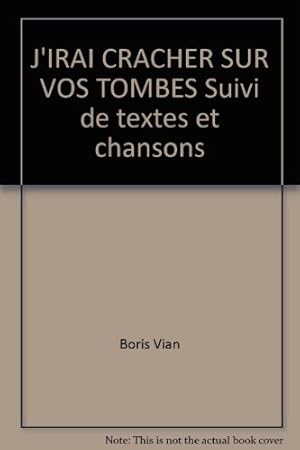 Seller image for J'irai cracher sur vos tombes suivi de Textes et Chansons for sale by Ammareal