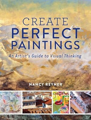 Bild des Verkufers fr Create Perfect Paintings : An Artist's Guide to Visual Thinking zum Verkauf von AHA-BUCH GmbH