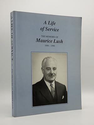 A Life of Service. The Memoirs of Maurice Lush 1896-1990