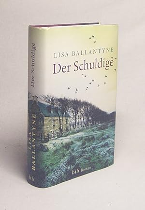 Seller image for Der Schuldige : Roman / Lisa Ballantyne. Aus dem Engl. von Benjamin Schwarz for sale by Versandantiquariat Buchegger