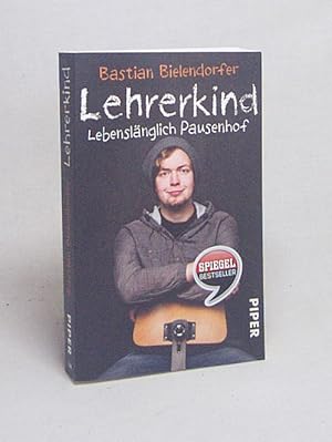 Bild des Verkufers fr Lehrerkind : lebenslnglich Pausenhof / Bastian Bielendorfer zum Verkauf von Versandantiquariat Buchegger