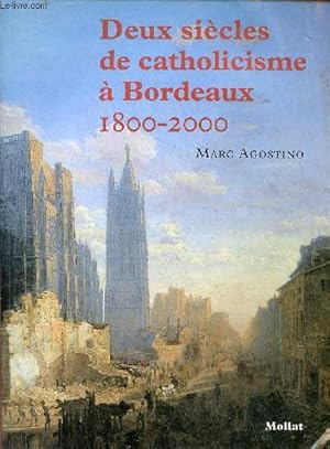 Seller image for Deux sicles de catholicisme  Bordeaux 1800 - 2000 . for sale by Le-Livre