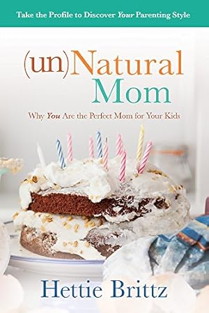 Bild des Verkufers fr unNatural Mom: Why You Are the Perfect Mom for Your Kids zum Verkauf von Reliant Bookstore