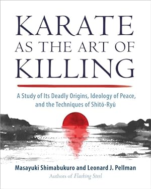 Seller image for Karate As the Art of Killing : A Study of Its Deadly Origins, Ideology of Peace, and the Techniques of Shito-ryu for sale by GreatBookPrices