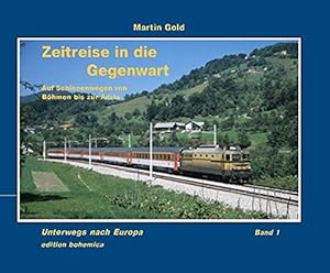 Zeitreise in die Gegenwart : Auf Schienenwegen von Bohmen bis zur Adria