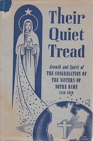 Image du vendeur pour Their Quiet Tread: Growth and Spirit of the Congregation of the Sisters of Notre Dame Through Its First One Hundred Years, 1850 - 1950 mis en vente par Cher Bibler