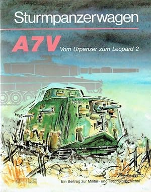 Bild des Verkufers fr Sturmpanzerwagen A7V ; Vom Urpanzer zum Leopard 2. Ein Beitrag zur Militr- und Technikgeschichte. zum Verkauf von Antiquariat Bernhardt